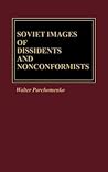 Soviet Images of Dissidents and Nonconformists by Walter Parchomenko