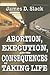 Abortion, Execution, and the Consequences of Taking Life