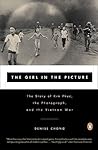 The Girl in the Picture: The Story of Kim Phuc, the Photograph, and the Vietnam War