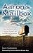 Aaron's Mailbox: A mother's true journey as she reconnects with her son after his passing and the miracles that he sends; HIS SPIRIT LIVES ON.