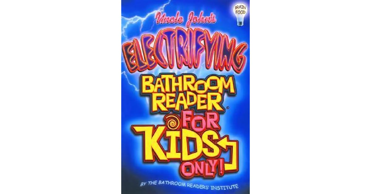 Uncle John's Electrifying Bathroom Reader for Kids Only! by Bathroom