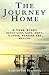 The Journey Home: A True Story About Life, Love, Hope, Illness, Passage And Healing