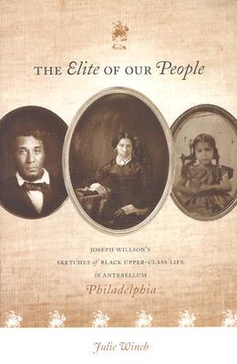 The Elite of Our People: Joseph Willson’s Sketches of Black Upper-Class Life in Antebellum Philadelphia