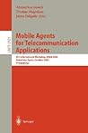 Mobile Agents for Telecommunication Applications: 4th International Workshop, MATA 2002 Barcelona, Spain, October 23-24, 2002, Proceedings (Lecture Notes in Computer Science, 2521) Mobile Agents for Telecommunication Applications: 4th International Workshop, MATA 2002 Barcelona, Spain, October 23-24, 2002, Proceedings (Lecture Notes in Computer Science, 2521)