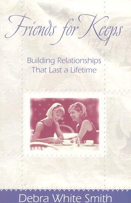 Friends for Keeps: Building Relationships That Last a Lifetime (Paperback)