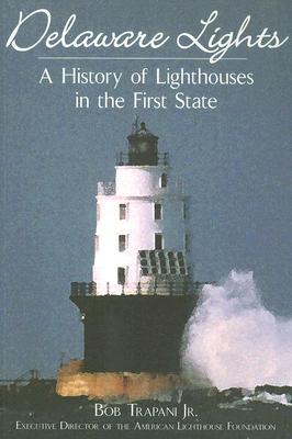 Delaware Lights:: A History of Lighthouses in the First State (Paperback)