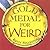 Gold Medal for Weird