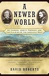 A Newer World: Kit Carson, John C. Frémont, and The Claiming of The American West