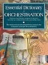 Essential Dictionary of Orchestration: The Most Practical and Comprehensive Resource for Composers, Arrangers & Orchestrators Essential Dictionary of Orchestration: The Most Practical and Comprehensive Resource for Composers, Arrangers & Orchestrators