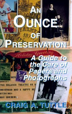 Ounce of Preservation: A Guide to the Care of Papers and Photographs (Paperback)