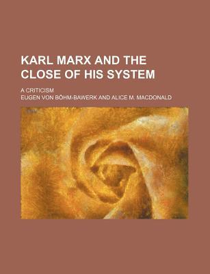 Karl Marx and the Close of His System; A Criticism (Paperback)