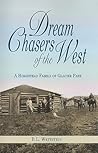 Dream Chasers of the West: A Homestead Family of Glacier National Park