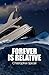 Forever Is Relative