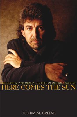Here Comes the Sun: The Spiritual and Musical Journey of George Harrison (Hardcover)
