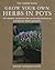 Grow Your Own Herbs in Pots by Deborah Schneebeli-Morrell