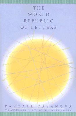 The World Republic of Letters (Convergences: Inventories of the Present)