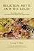 RELIGION, MYTH AND THE BRAIN: How Religion Began and How Modern Science Explains The Origins of Myth