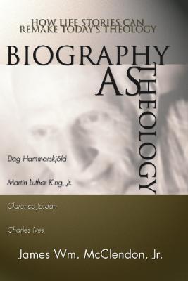 Biography as Theology: How Life Stories Can Remake Today's Theology (Paperback)