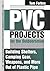 PVC Projects for the Outdoorsman : Building Shelters, Camping Gear, Weapons and More Out of Plastic Pipe