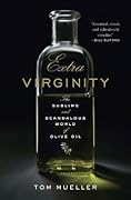 Extra Virginity: The Sublime and Scandalous World of Olive Oil