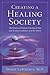 Creating a Healing Society: The Impact of Human Emotional Pain and Trauma on Society and the World