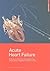 Acute Heart Failure: Putting the Puzzle of Pathophysiology and Evidence Together in Daily Practice
