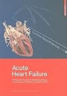Acute Heart Failure: Putting the Puzzle of Pathophysiology and Evidence Together in Daily Practice Acute Heart Failure: Putting the Puzzle of Pathophysiology and Evidence Together in Daily Practice
