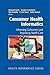Consumer Health Informatics: Informing Consumers and Improving Health Care