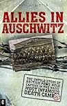 Allies In Auschwitz: The Untold Story Of British POWs Held Captive In The Nazis' Most Infamous Death Camp