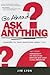 Go Ahead Ask Anything: Answers to Your Questions about Life