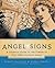 Angel Signs: A Celestial Guide to the Powers of Your Own Guardian Angel (Volume 1)