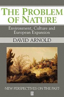 The Problem of Nature: Environment, Culture and European Expansion (New Perspectives on the Past)