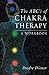 The ABC's of Chakra Therapy: A Workbook
