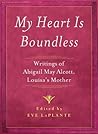My Heart is Boundless: Writings of Abigail May Alcott, Louisa's Mother