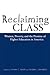 Reclaiming Class: Women, Po...