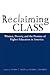 Reclaiming Class: Women, Poverty, And The Promise (Teaching/Learning Social Justi)