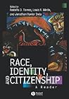 Race, Identity and Citizenship: A Reader (Blackwell Readers in Sociology) Race, Identity and Citizenship: A Reader (Blackwell Readers in Sociology)