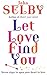Let Love Find You: Seven Steps to Open Your Heart to Love