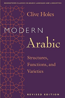 Modern Arabic: Structures, Functions, and Varieties (Georgetown Classics in Arabic Languages and Linguistics)