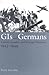 GIs and Germans: Culture, Gender, and Foreign Relations, 1945-1949