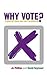 Why Vote?: A Guide for Thos...