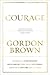 Courage: Portraits of Bravery in the Service of Great Causes