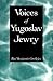 Voices of Yugoslav Jewry (Anthropology Judaic Std (Dis))