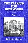 The Talmud for Beginners: Prayer (Volume 1) The Talmud for Beginners: Prayer (Volume 1)