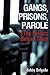 Gangs, Prisons, Parole $ The Politics Behind Them