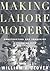 Making Lahore Modern: Constructing and Imagining a Colonial City