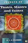 Secrets of Yantra, Mantra and Tantra Secrets of Yantra, Mantra and Tantra