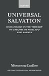 Universal Salvation: Eschatology in the Thought of Gregory of Nyssa and Karl Rahner (Oxford Theology and Religion Monographs) Universal Salvation: Eschatology in the Thought of Gregory of Nyssa and Karl Rahner (Oxford Theology and Religion Monographs)