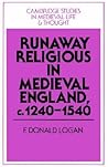 Runaway Religious in Medieval England, c.1240–1540 (Cambridge Studies in Medieval Life and Thought: Fourth Series, Series Number 32)