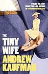 The Tiny Wife by Andrew Kaufman